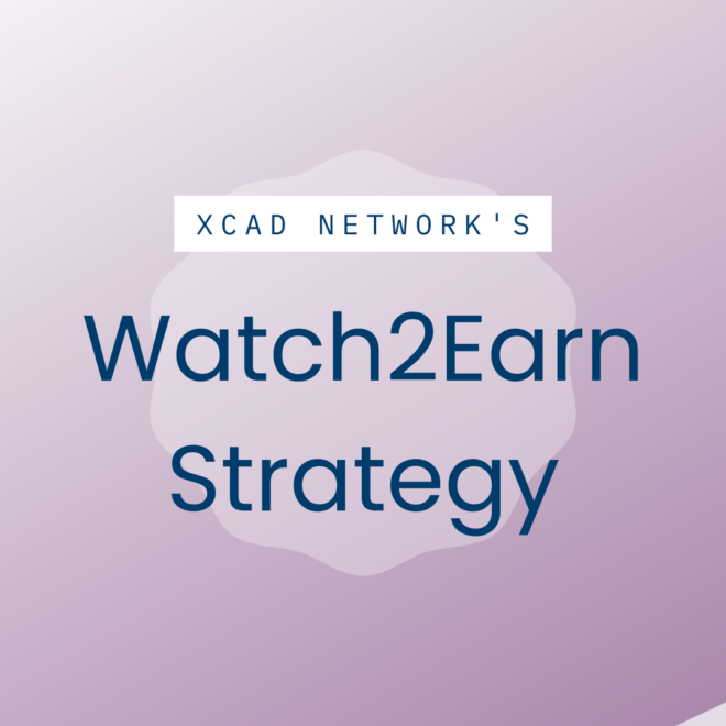 Dive into XCAD Network’s Watch2Earn Strategy